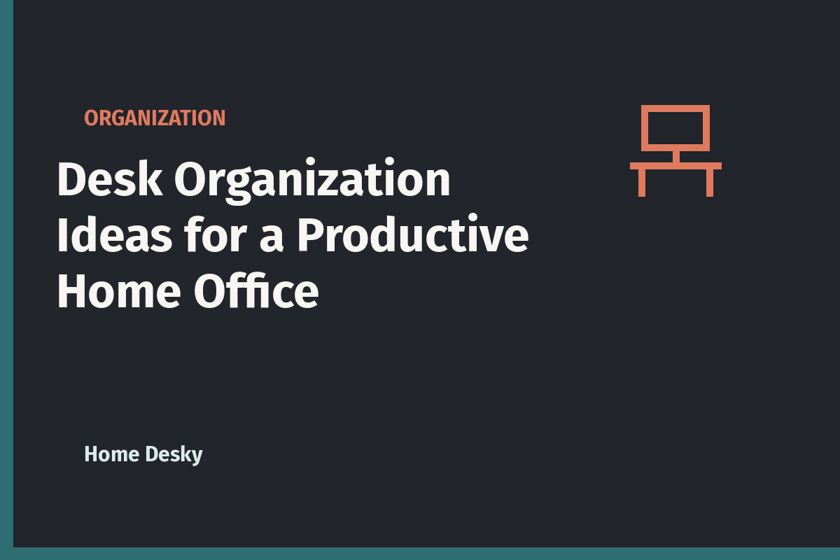 Desk Organization Ideas for a Productive Home Office