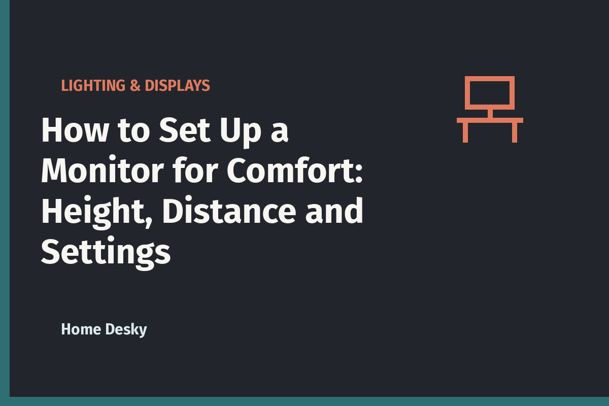 How to Set Up a Monitor for Comfort: Height, Distance and Settings